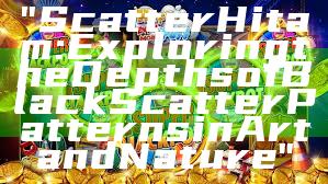 "Scatter Hitam: Exploring the Depths of Black Scatter Patterns in Art and Nature"