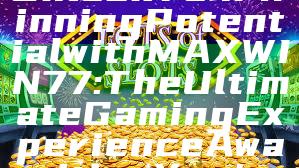 Unlock Your Winning Potential with MAXWIN77: The Ultimate Gaming Experience Awaiting You!