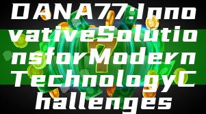 DANA77: Innovative Solutions for Modern Technology Challenges
