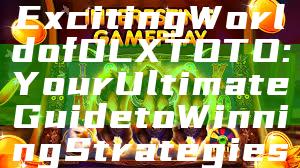 "Discover the Exciting World of OLXTOTO: Your Ultimate Guide to Winning Strategies and Tips"
