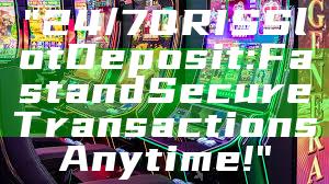 "24/7 QRIS Slot Deposit: Fast and Secure Transactions Anytime!"