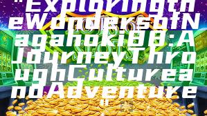 "Exploring the Wonders of Nagahoki88: A Journey Through Culture and Adventure"