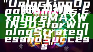 "Unlocking Opportunities: Explore MAXWIN303 for Winning Strategies and Success"