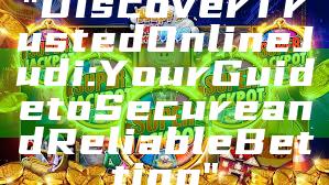 "Discover Trusted Online Judi: Your Guide to Secure and Reliable Betting"