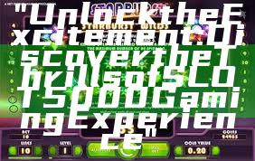 "Unlock the Excitement: Discover the Thrills of SLOT5000 Gaming Experience"