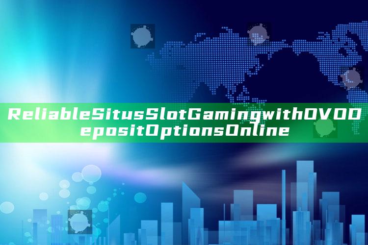 Reliable Situs Slot Gaming with OVO Deposit Options Online