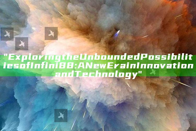 "Exploring the Unbounded Possibilities of Infini88: A New Era in Innovation and Technology"