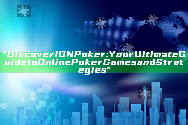 "Discover IDN Poker: Your Ultimate Guide to Online Poker Games and Strategies"