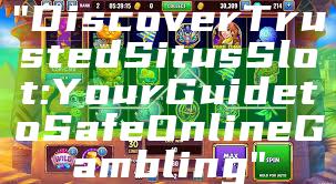 "Discover Trusted Situs Slot: Your Guide to Safe Online Gambling"