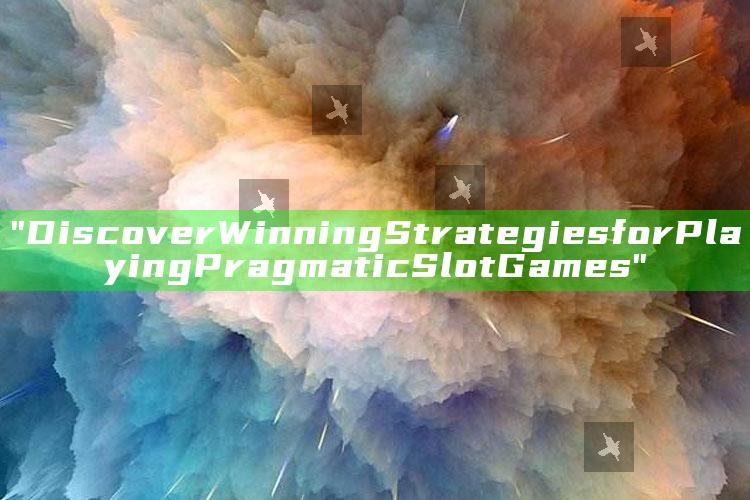 "Discover Winning Strategies for Playing Pragmatic Slot Games"
