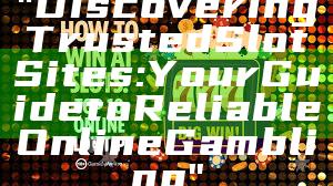 "Discovering Trusted Slot Sites: Your Guide to Reliable Online Gambling"