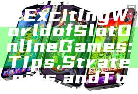 "Discover the Exciting World of Slot Online Games: Tips, Strategies, and Top Casinos"