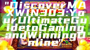 "Discover MAXWIN303: Your Ultimate Guide to Gaming and Winning Online"
