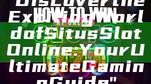 "Discover the Exciting World of Situs Slot Online: Your Ultimate Gaming Guide"