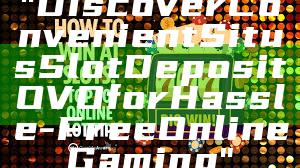 "Discover Convenient Situs Slot Deposit OVO for Hassle-Free Online Gaming"