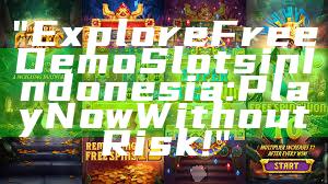 "Explore Free Demo Slots in Indonesia: Play Now Without Risk!"
