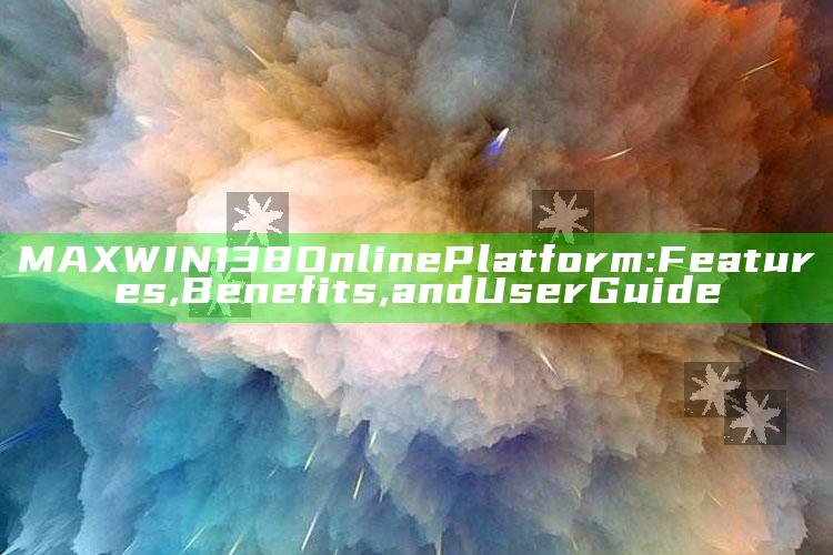MAXWIN138 Online Platform: Features, Benefits, and User Guide