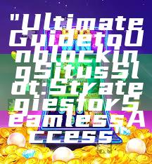 "Ultimate Guide to Unblocking Situs Slot: Strategies for Seamless Access"