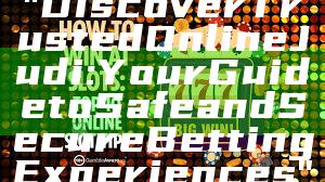 "Discover Trusted Online Judi: Your Guide to Safe and Secure Betting Experiences"