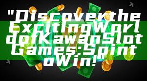 "Discover the Exciting World of Kawan Slot Games: Spin to Win!"