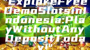 "Explore Free Demo Slots in Indonesia: Play Without Any Deposit Today!"