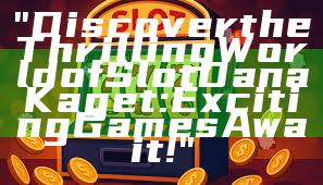 "Discover the Thrilling World of Slot Dana Kaget: Exciting Games Await!"