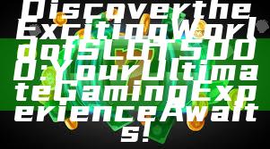 Discover the Exciting World of SLOT5000: Your Ultimate Gaming Experience Awaits!