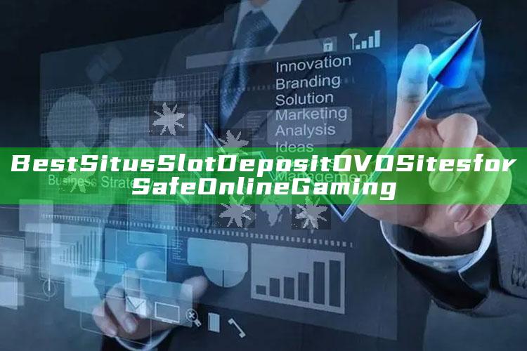 Best Situs Slot Deposit OVO Sites for Safe Online Gaming