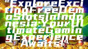 "Explore Exciting Free Demo Slots in Indonesia: Your Ultimate Gaming Experience Awaits!"