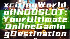 "Explore the Exciting World of INDOSLOT: Your Ultimate Online Gaming Destination"
