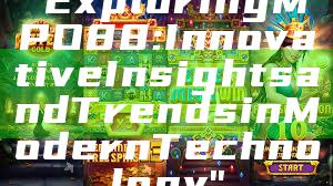 "Exploring MPO88: Innovative Insights and Trends in Modern Technology"