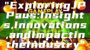 "Exploring JP Paus: Insights, Innovations, and Impact in the Industry"