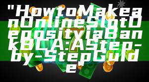 "How to Make an Online Slot Deposit via Bank BCA: A Step-by-Step Guide"