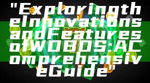 "Exploring the Innovations and Features of WDBOS: A Comprehensive Guide"