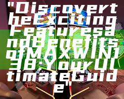 "Discover the Exciting Features and Benefits of MAXWIN138: Your Ultimate Guide"