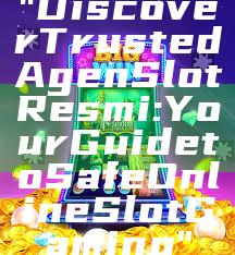"Discover Trusted Agen Slot Resmi: Your Guide to Safe Online Slot Gaming"