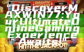"Discover MAXWIN77: Your Ultimate Online Gaming Experience Awaits!"
