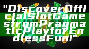 "Discover Official Slot Games from Pragmatic Play for Endless Fun!"