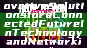 "DewaNet: Innovative Solutions for a Connected Future in Technology and Networking"