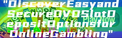 "Discover Easy and Secure OVO Slot Deposit Options for Online Gambling"