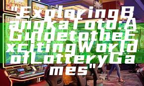 "Exploring Bangka Toto: A Guide to the Exciting World of Lottery Games"