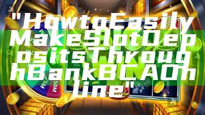 "How to Easily Make Slot Deposits Through Bank BCA Online"