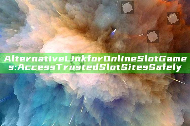 Alternative Link for Online Slot Games: Access Trusted Slot Sites Safely