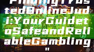 "Finding Trusted Online Judi: Your Guide to Safe and Reliable Gambling"