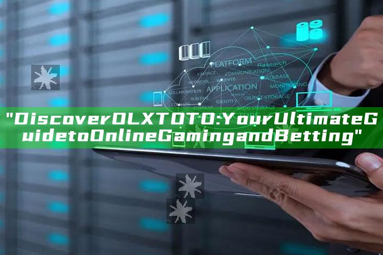 "Discover OLXTOTO: Your Ultimate Guide to Online Gaming and Betting"